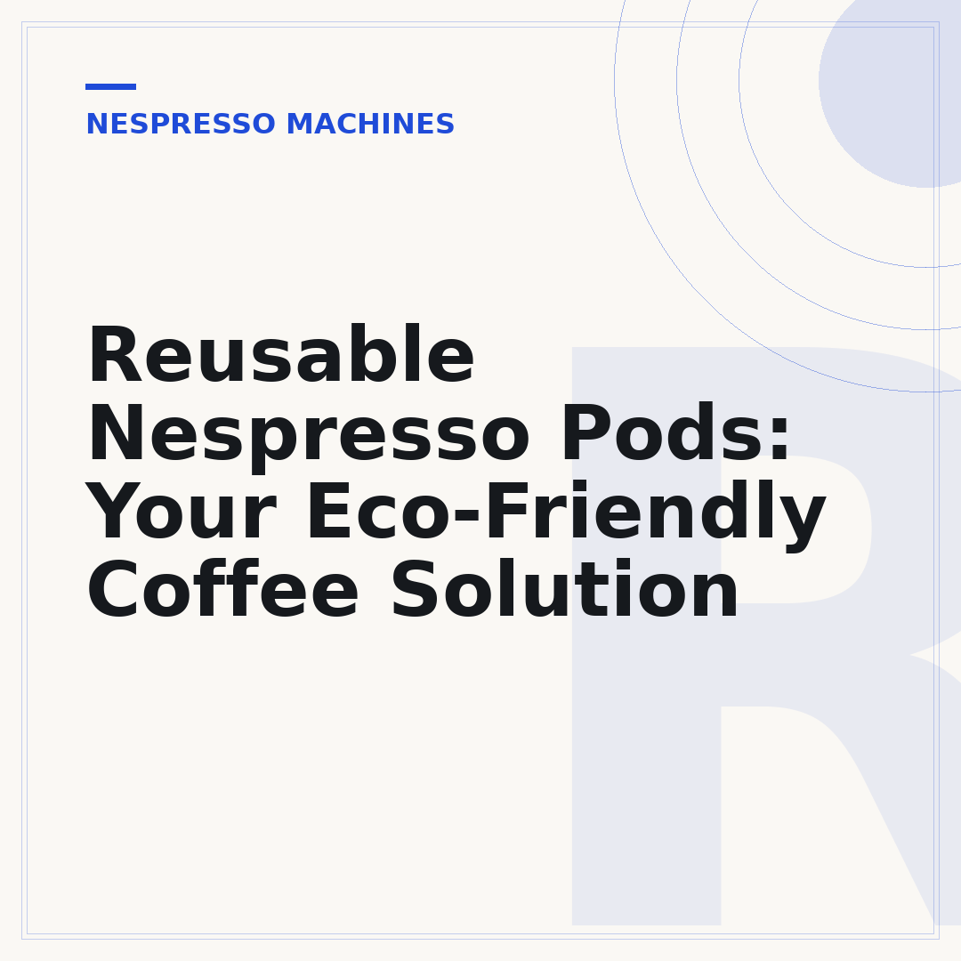 Reusable Nespresso Pods: Your Eco-Friendly Coffee Solution
