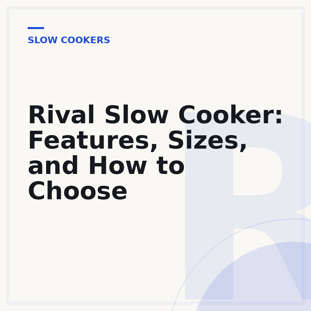 Rival Slow Cooker: Features, Sizes, and How to Choose