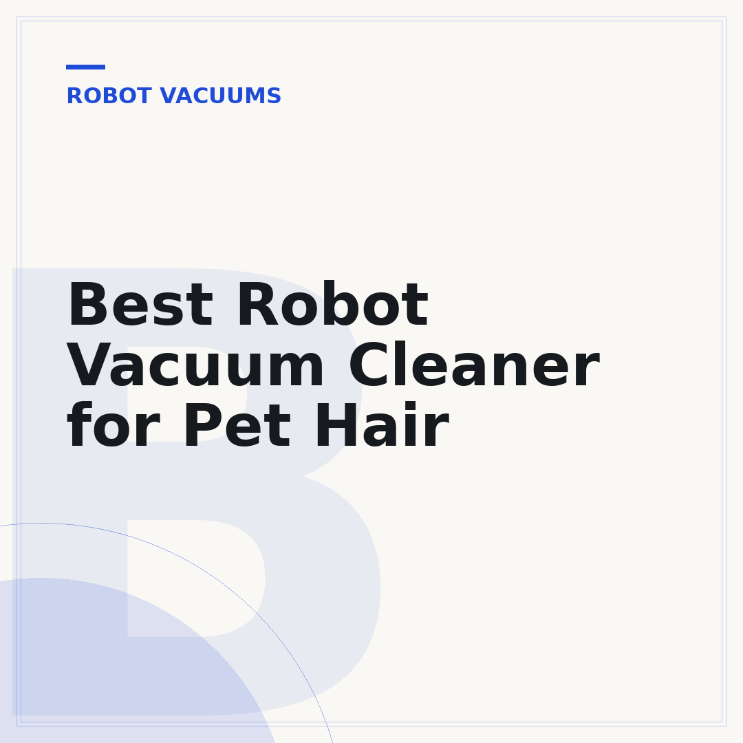 Best Robot Vacuum Cleaner for Pet Hair