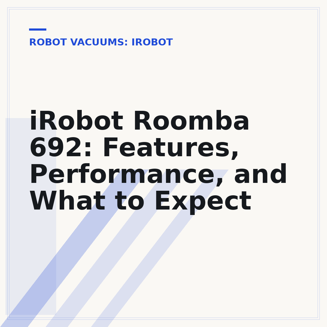 iRobot Roomba 692: Features, Performance, and What to Expect