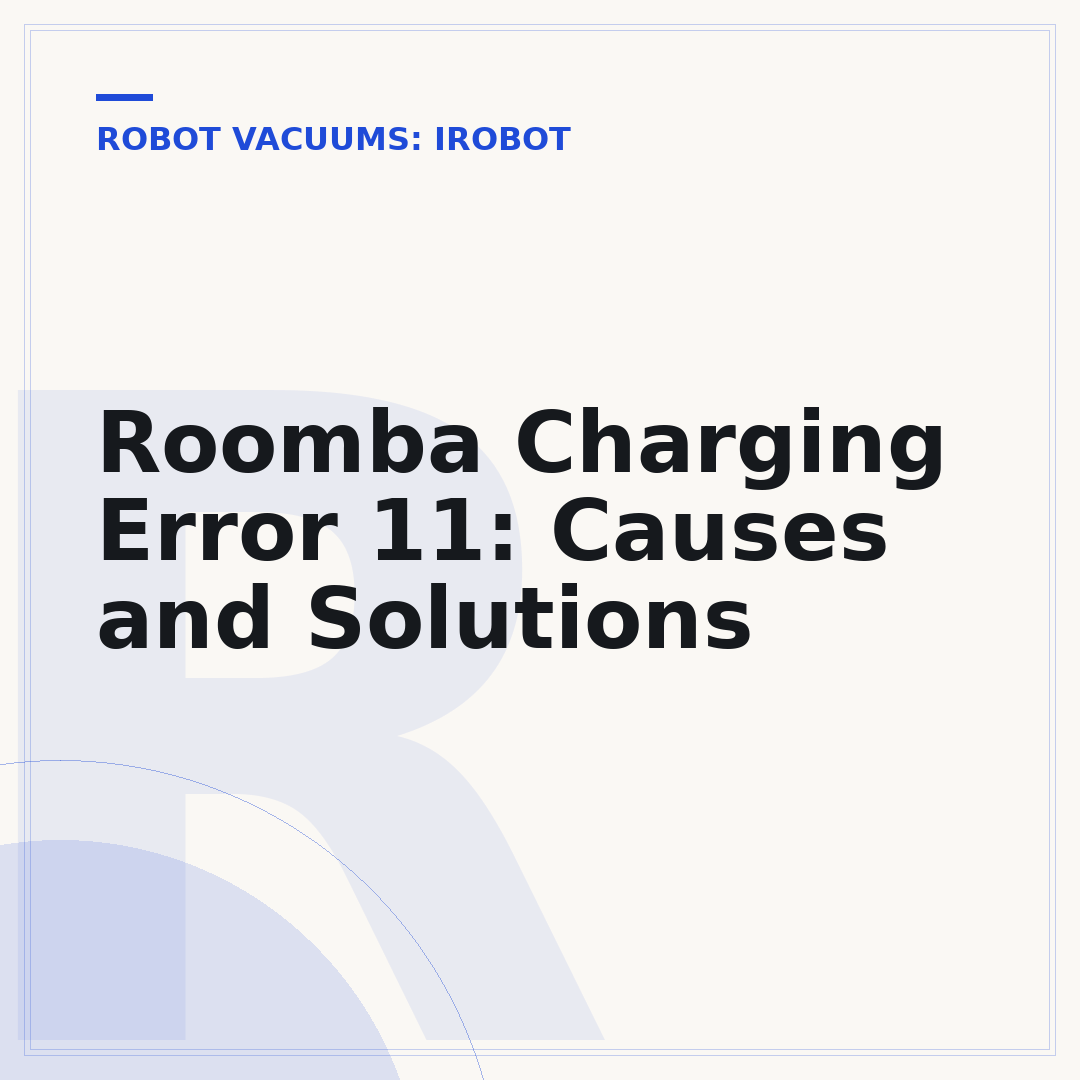 Roomba Charging Error 11: Causes and Solutions