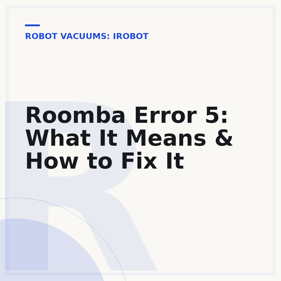 Roomba Error 5: What It Means & How to Fix It