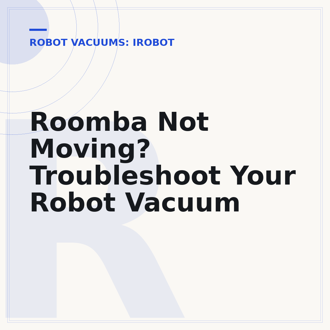 Roomba Not Moving? Troubleshoot Your Robot Vacuum