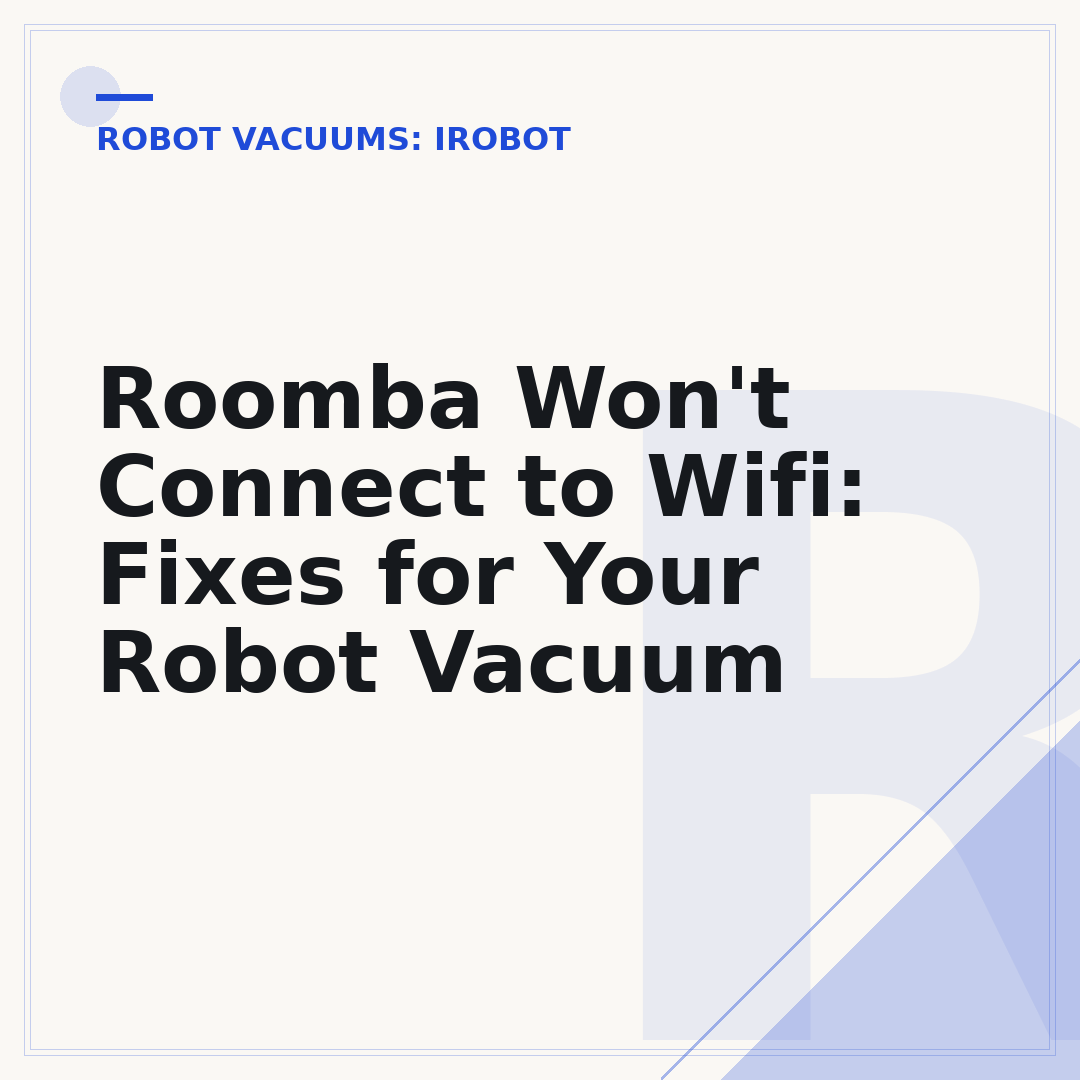Roomba Won't Connect to Wifi: Fixes for Your Robot Vacuum