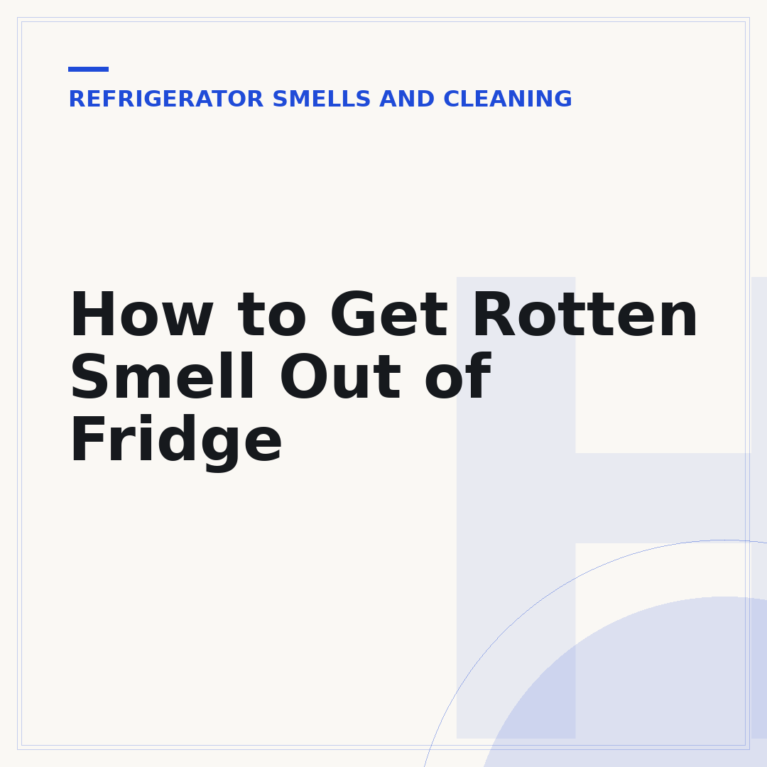 How to Get Rotten Smell Out of Fridge