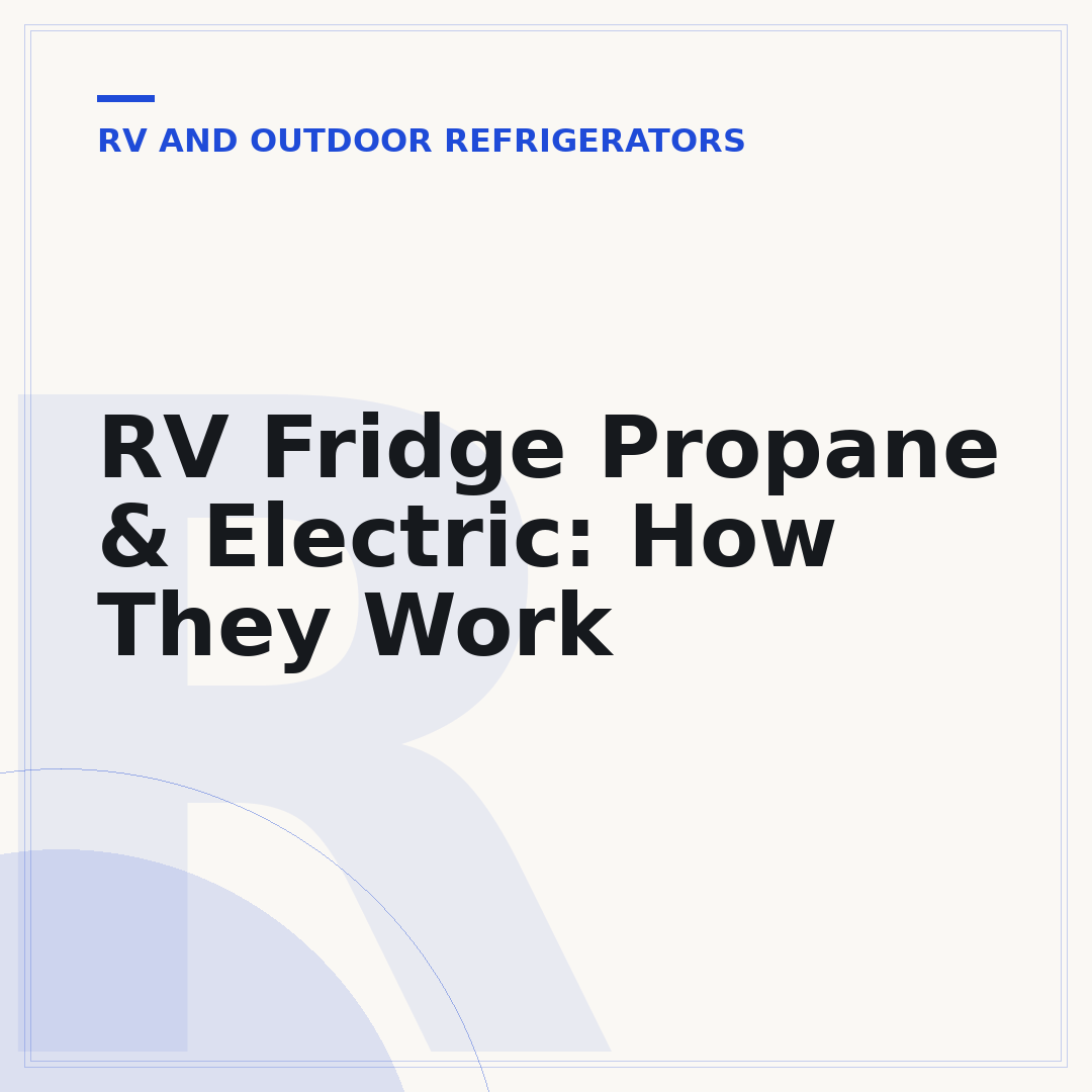 RV Fridge Propane & Electric: How They Work