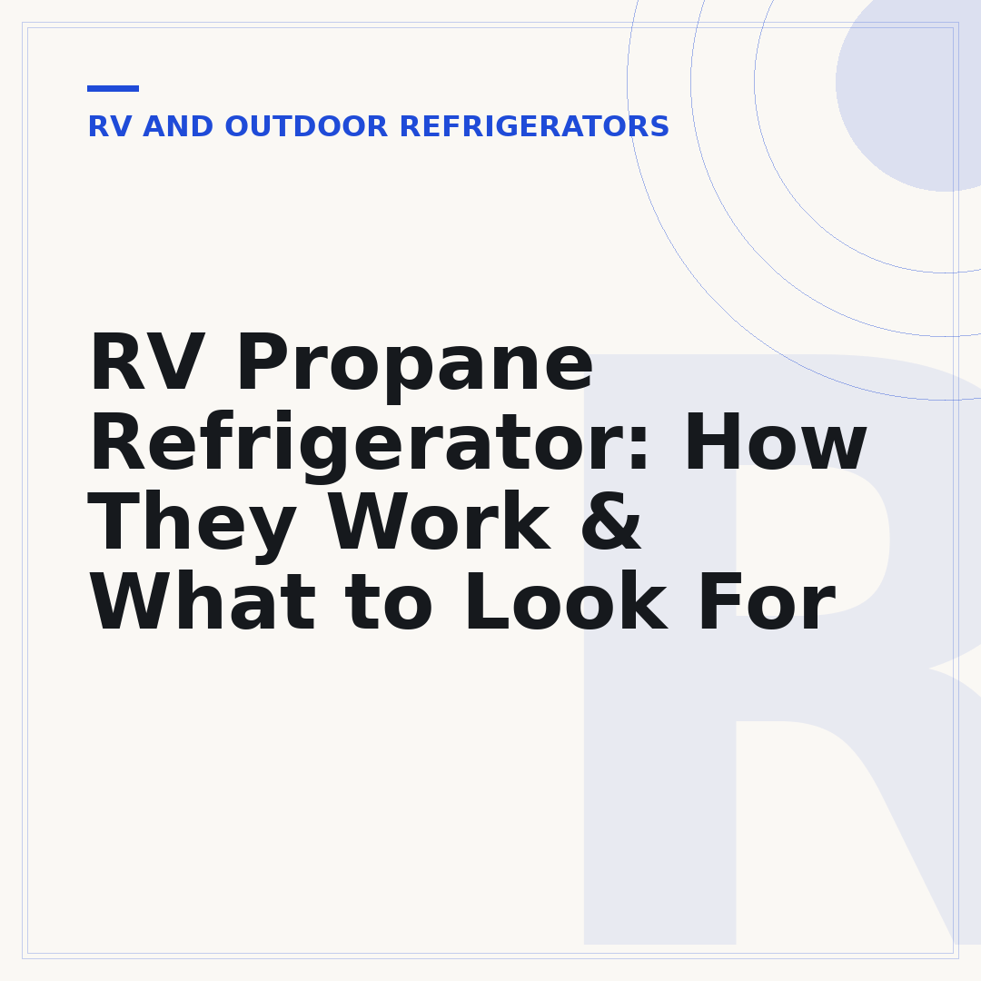 RV Propane Refrigerator: How They Work & What to Look For