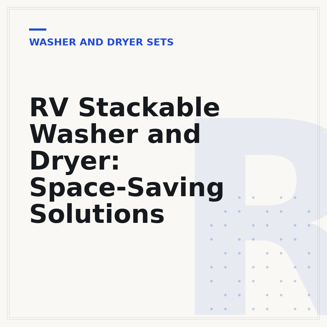 RV Stackable Washer and Dryer: Space-Saving Solutions