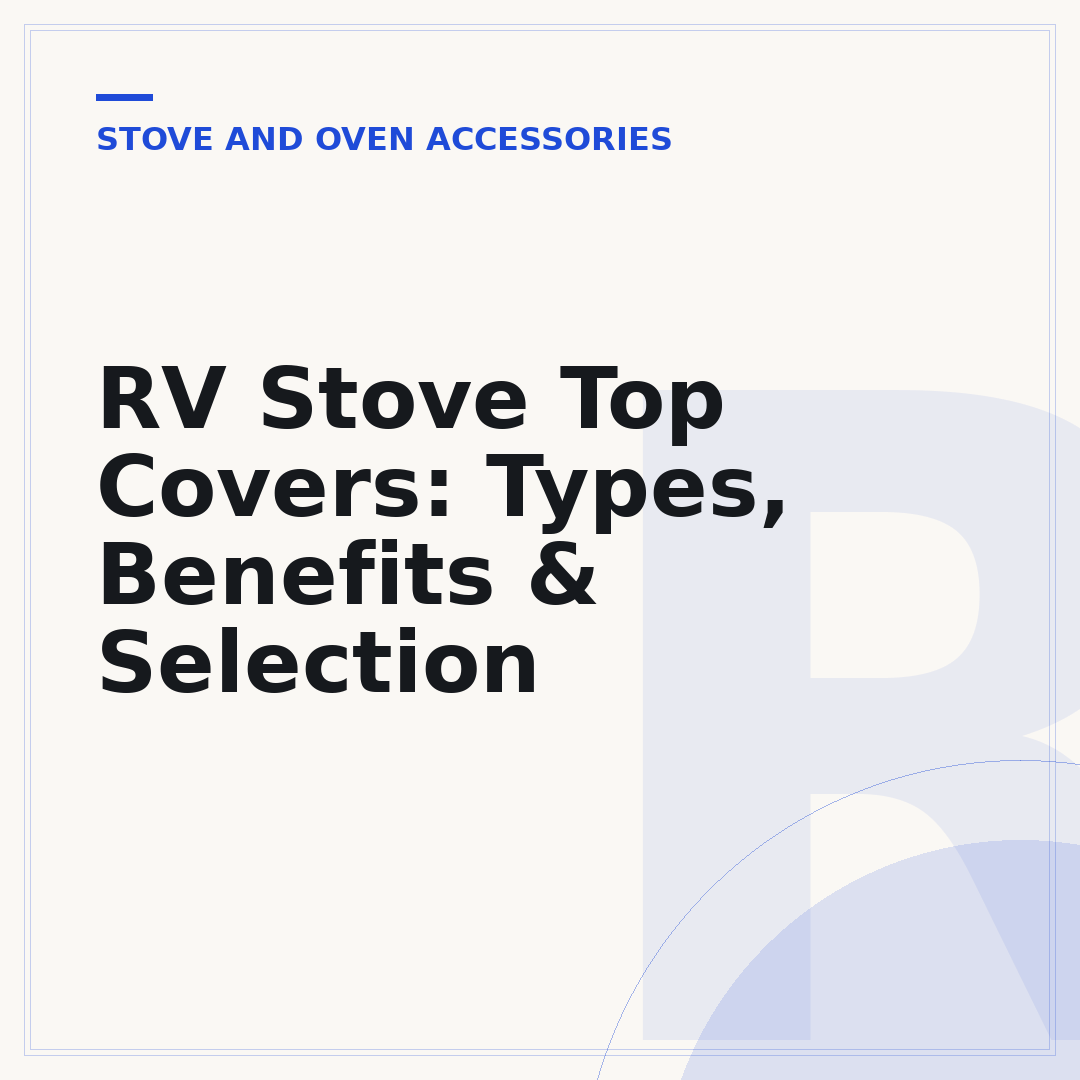 RV Stove Top Covers: Types, Benefits & Selection
