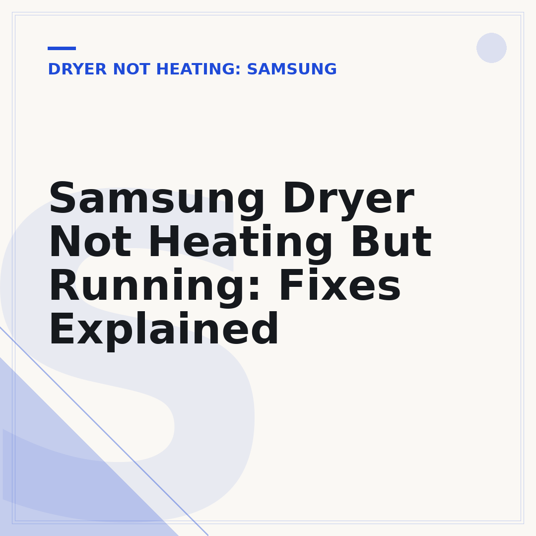 Samsung Dryer Not Heating But Running: Fixes Explained