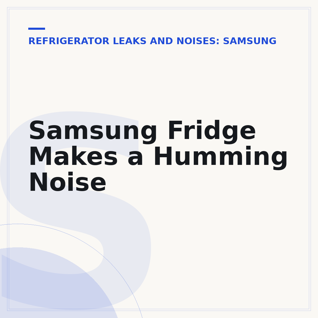 Samsung Fridge Makes a Humming Noise