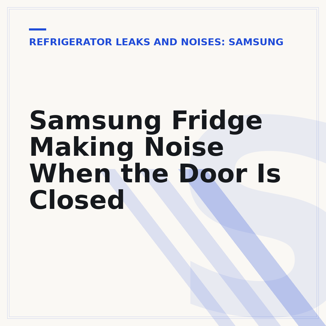 Samsung Fridge Making Noise When the Door Is Closed
