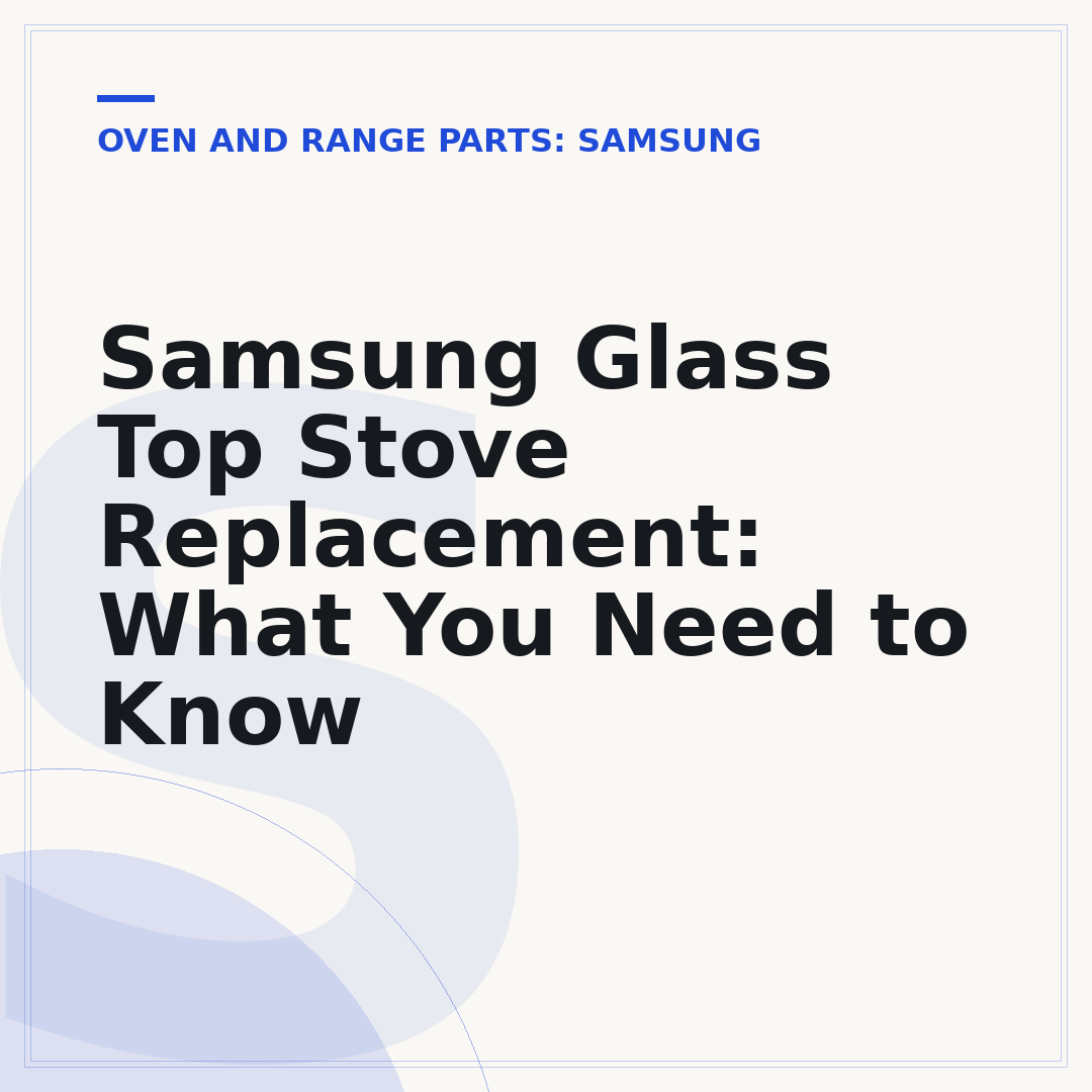 Samsung Glass Top Stove Replacement: What You Need to Know