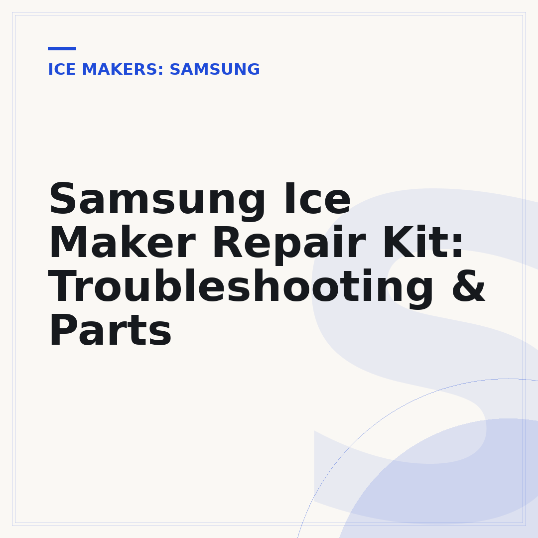 Samsung Ice Maker Repair Kit: Troubleshooting & Parts