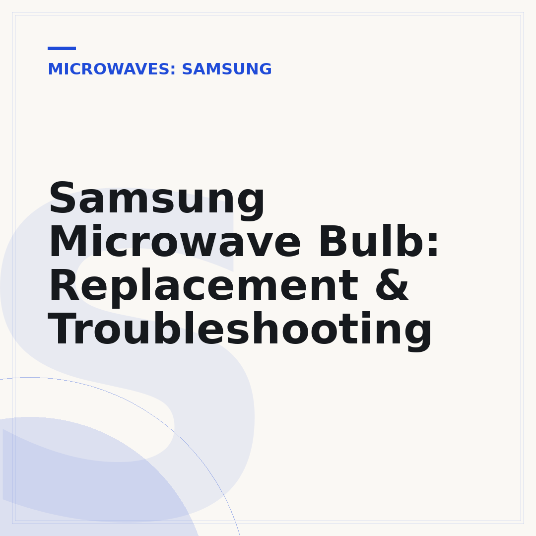 Samsung Microwave Bulb: Replacement & Troubleshooting