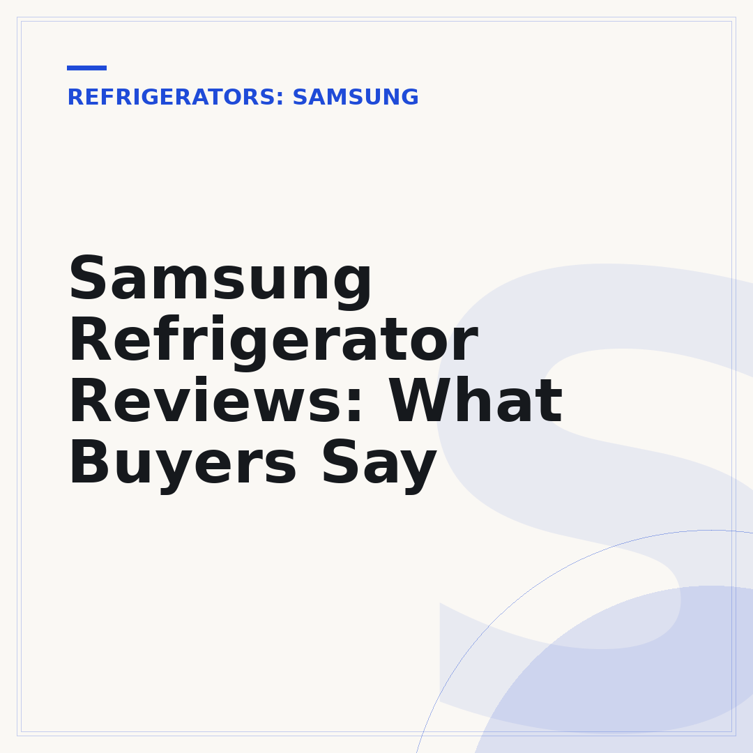 Samsung Refrigerator Reviews: What Buyers Say