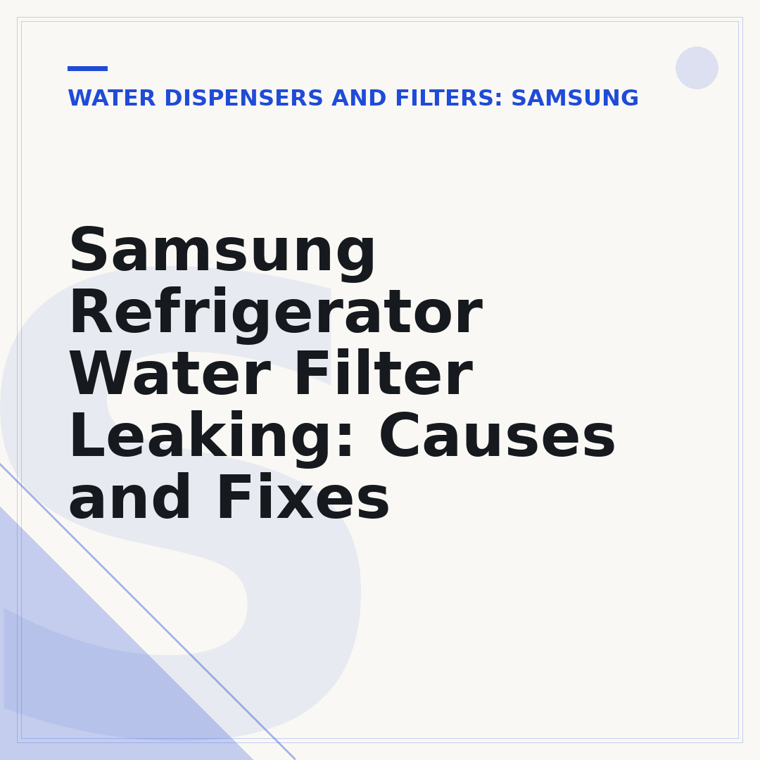 Samsung Refrigerator Water Filter Leaking: Causes and Fixes