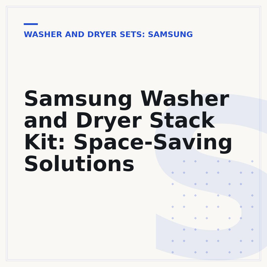 Samsung Washer and Dryer Stack Kit: Space-Saving Solutions