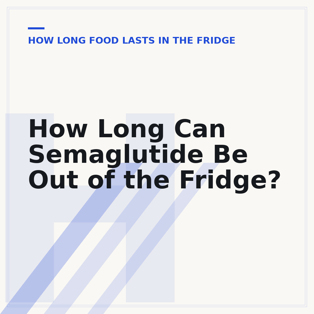 How Long Can Semaglutide Be Out of the Fridge?