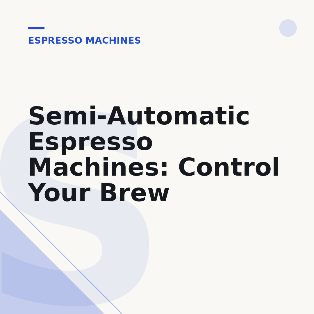 Semi-Automatic Espresso Machines: Control Your Brew