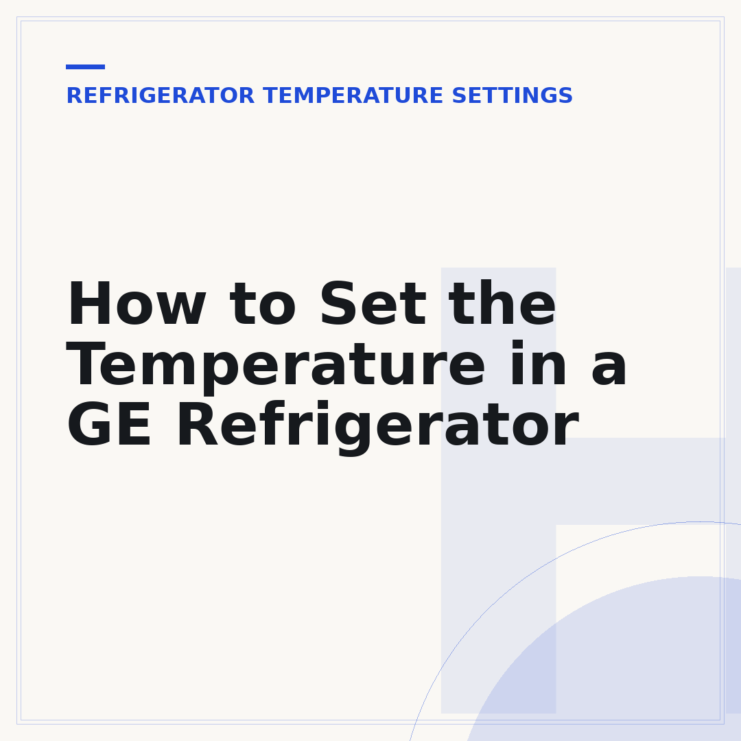 How to Set the Temperature in a GE Refrigerator