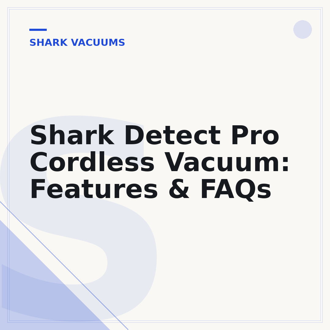Shark Detect Pro Cordless Vacuum: Features & FAQs