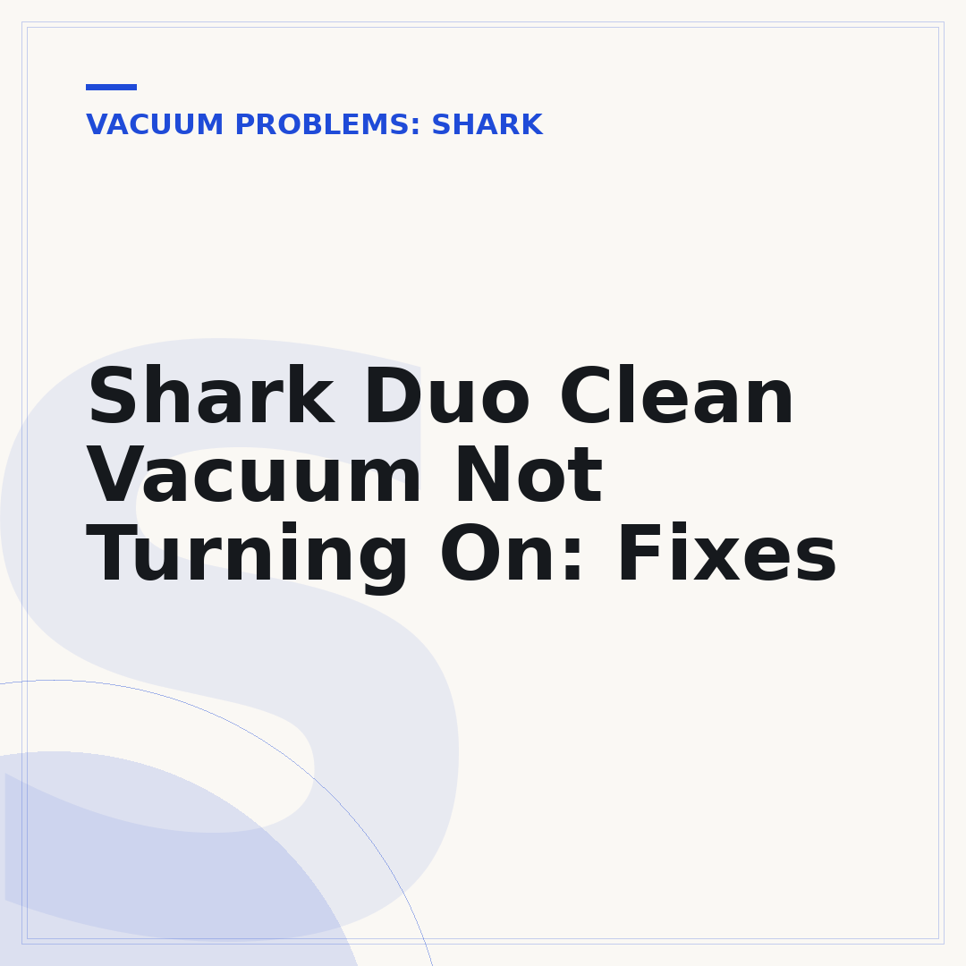 Shark Duo Clean Vacuum Not Turning On: Fixes