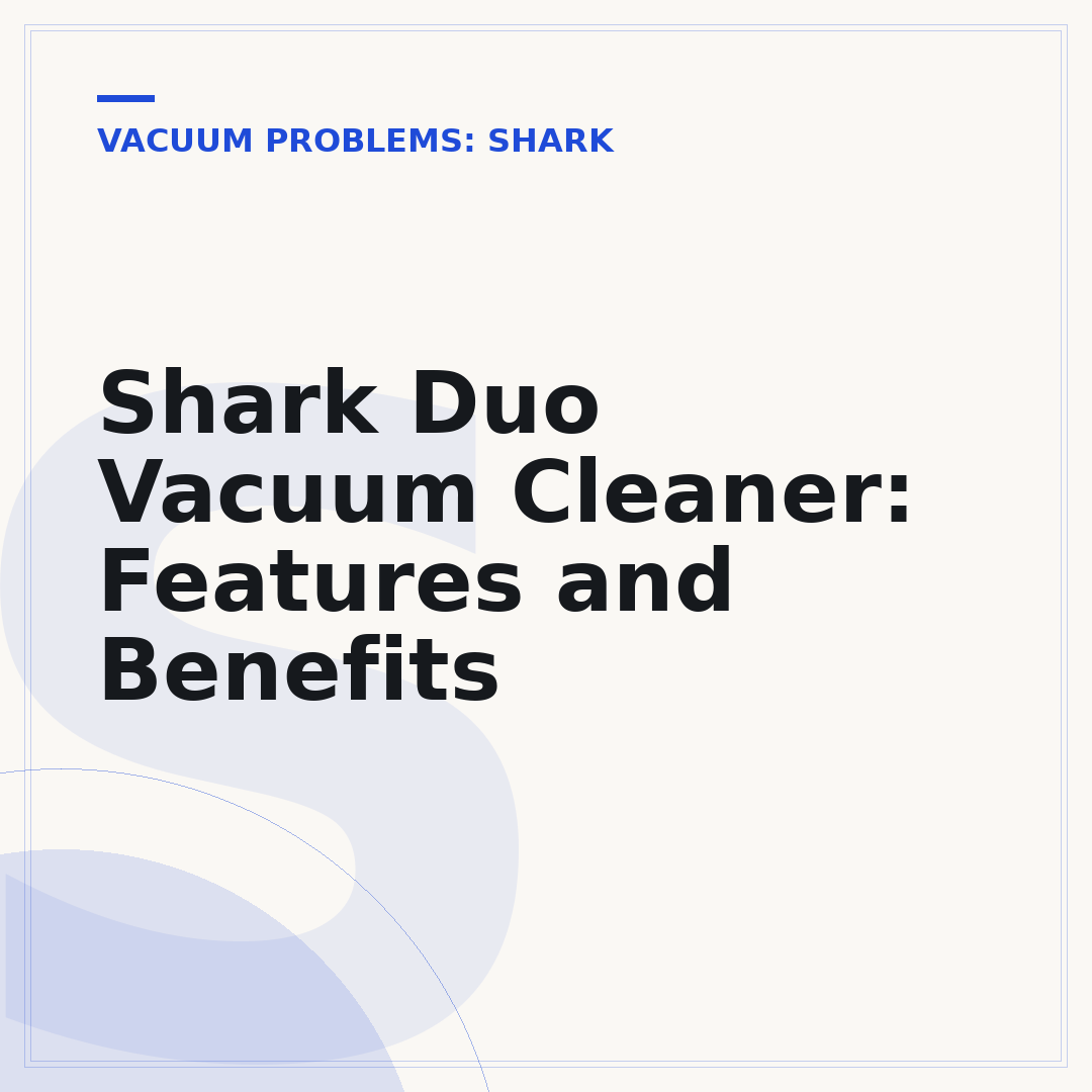 Shark Duo Vacuum Cleaner: Features and Benefits