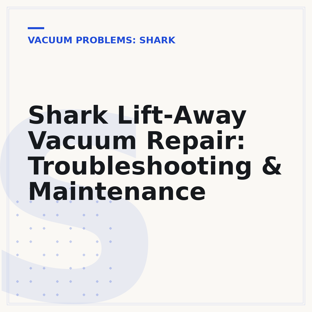 Shark Lift-Away Vacuum Repair: Troubleshooting & Maintenance