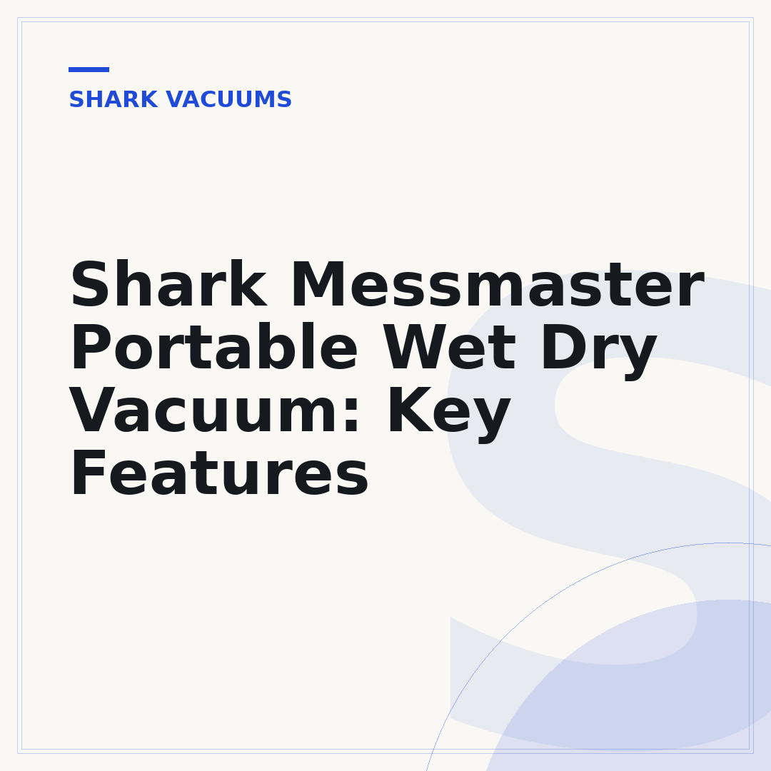Shark Messmaster Portable Wet Dry Vacuum: Key Features