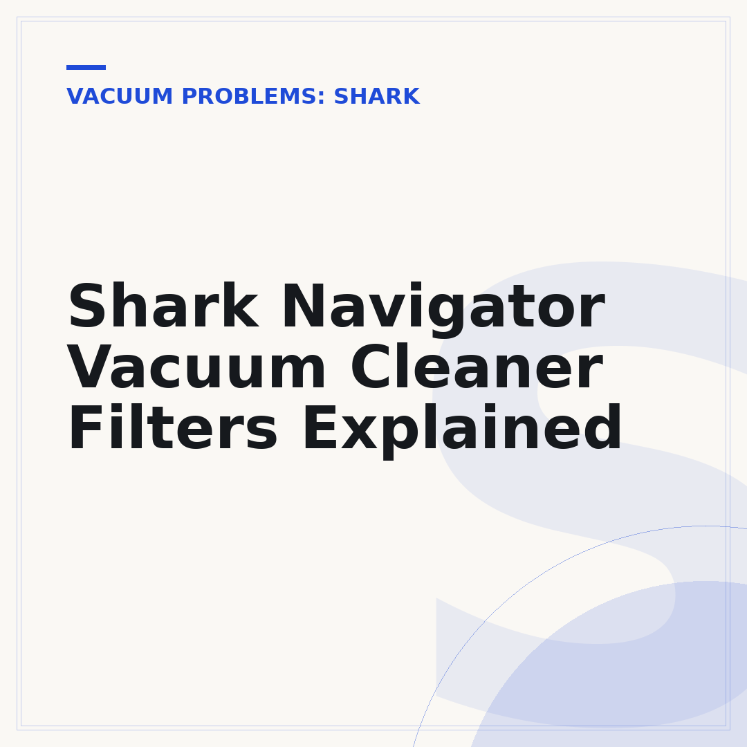 Shark Navigator Vacuum Cleaner Filters Explained