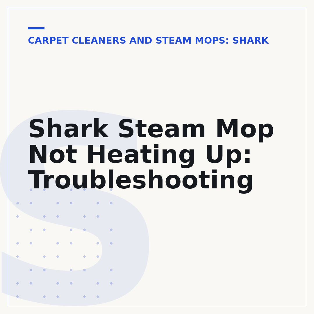 Shark Steam Mop Not Heating Up: Troubleshooting