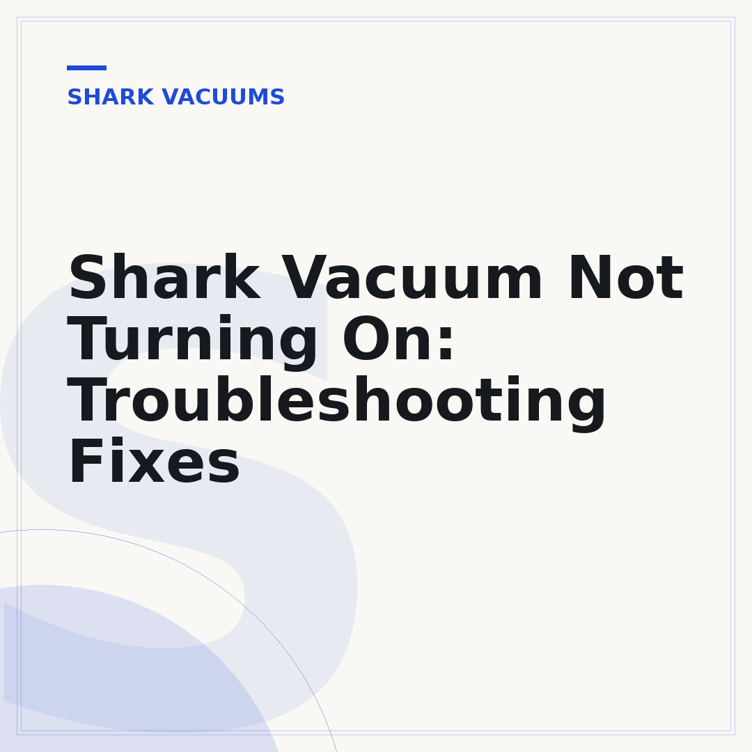 Shark Vacuum Not Turning On: Troubleshooting Fixes