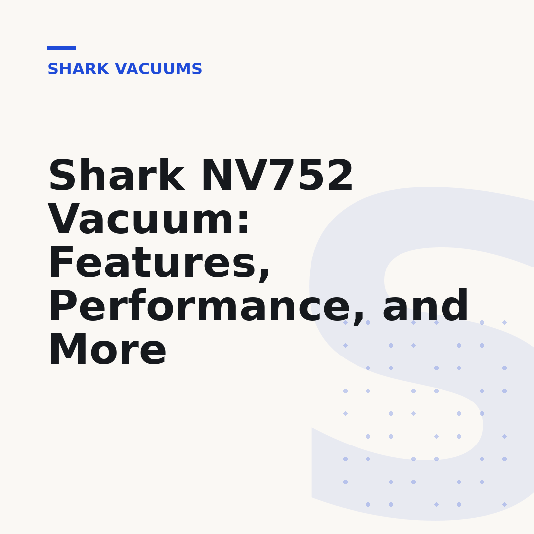Shark NV752 Vacuum: Features, Performance, and More