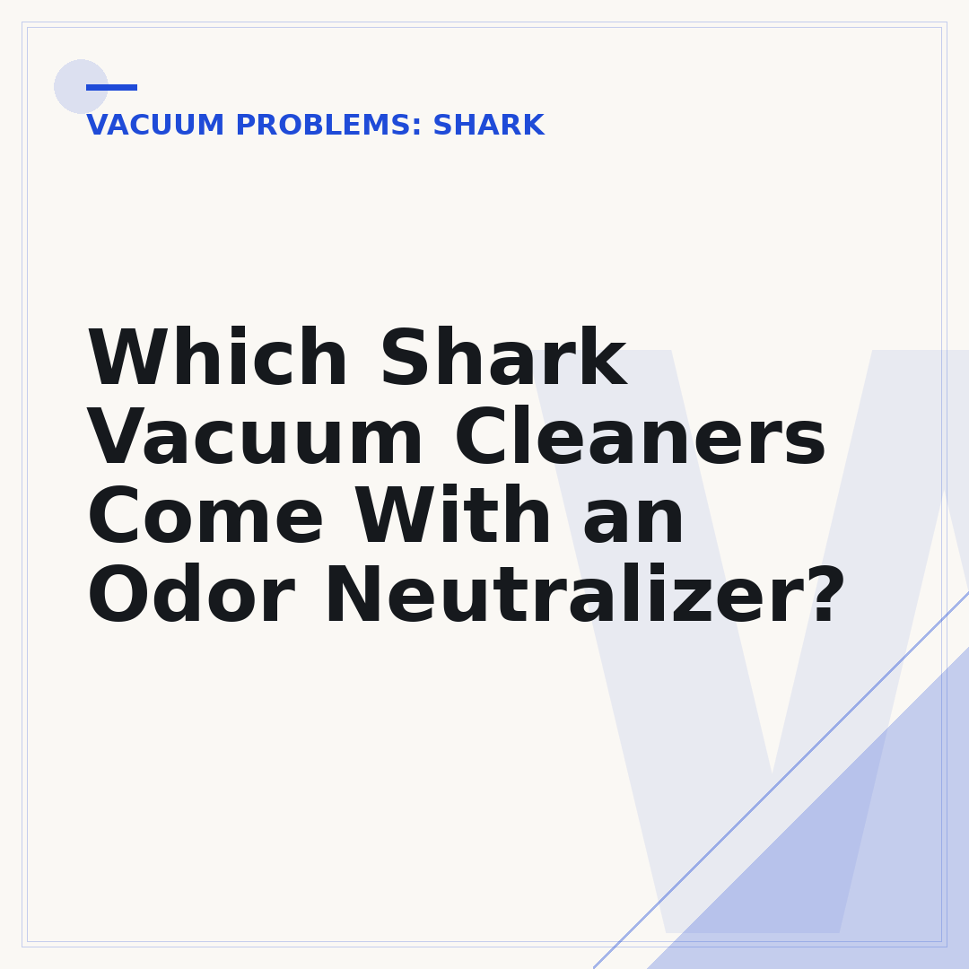 Which Shark Vacuum Cleaners Come With an Odor Neutralizer?