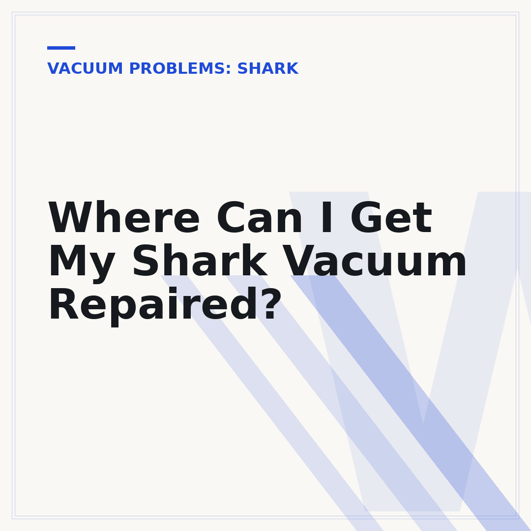 Where Can I Get My Shark Vacuum Repaired?