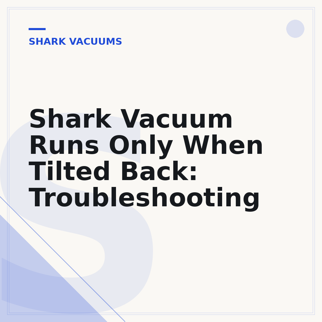 Shark Vacuum Runs Only When Tilted Back: Troubleshooting