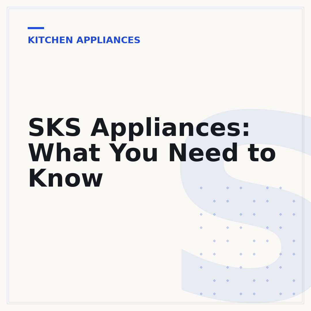 SKS Appliances: What You Need to Know