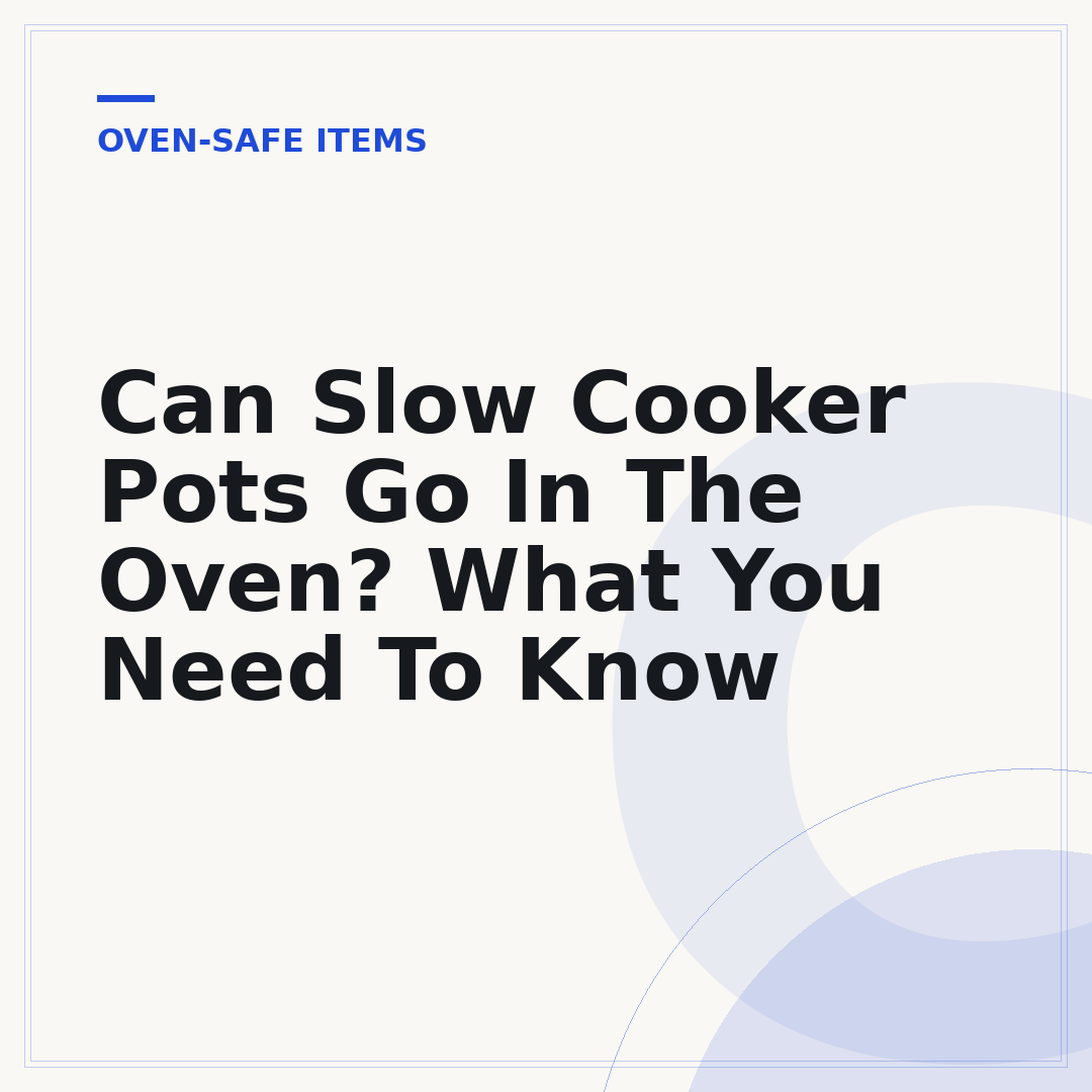 Can Slow Cooker Pots Go In The Oven? What You Need To Know