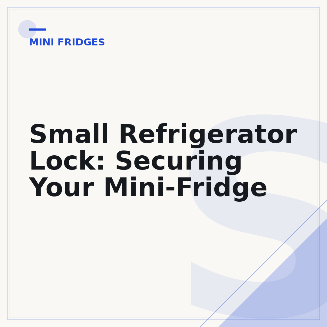 Small Refrigerator Lock: Securing Your Mini-Fridge