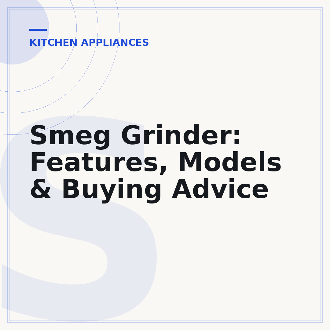 Smeg Grinder: Features, Models & Buying Advice