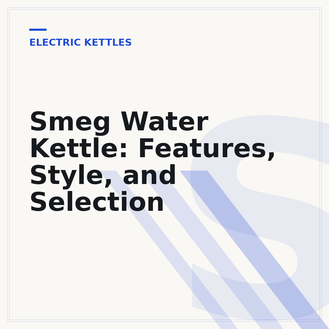 Smeg Water Kettle: Features, Style, and Selection