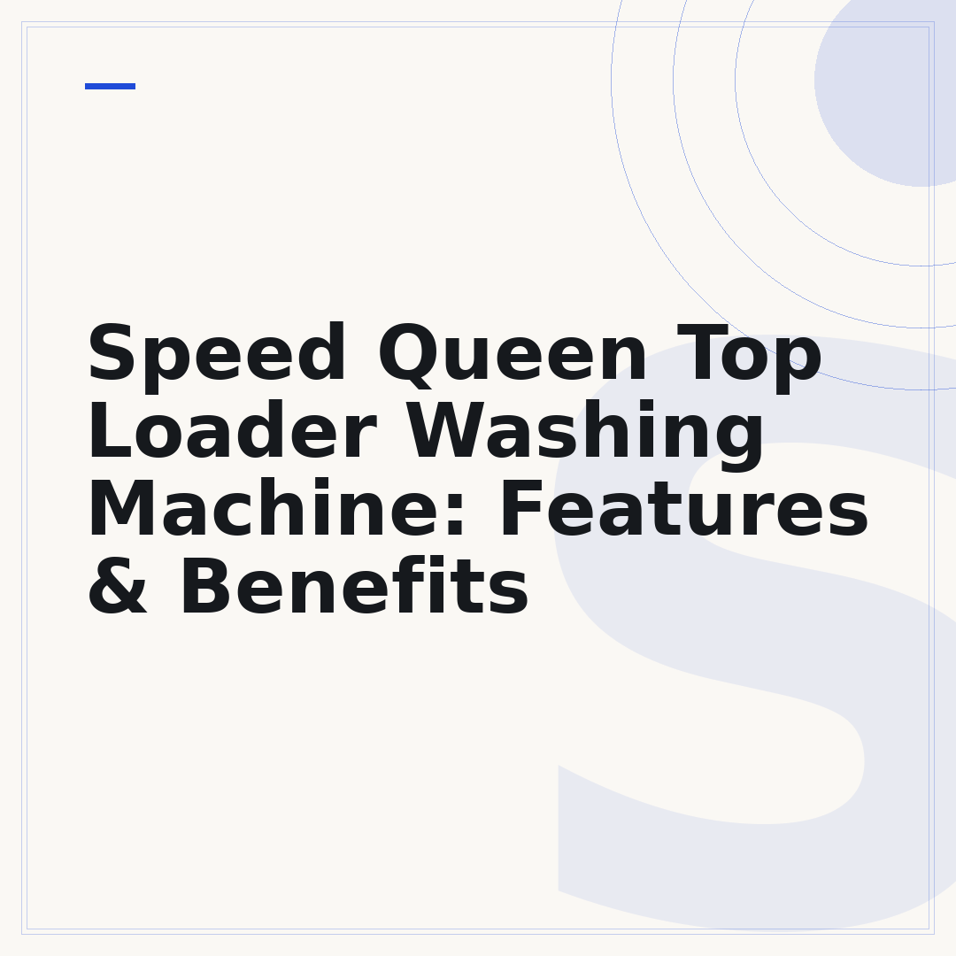 Speed Queen Top Loader Washing Machine: Features & Benefits