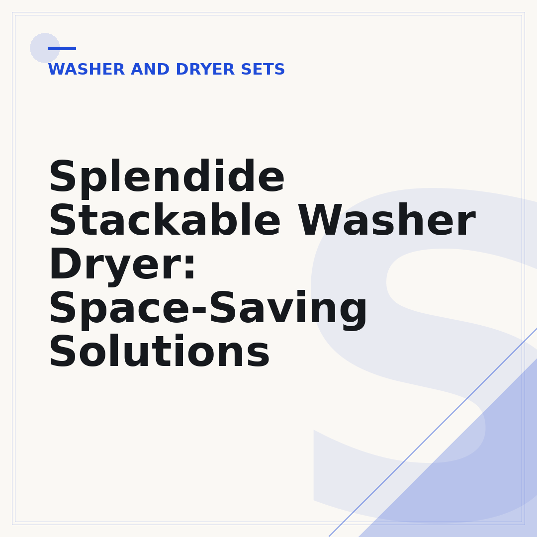 Splendide Stackable Washer Dryer: Space-Saving Solutions