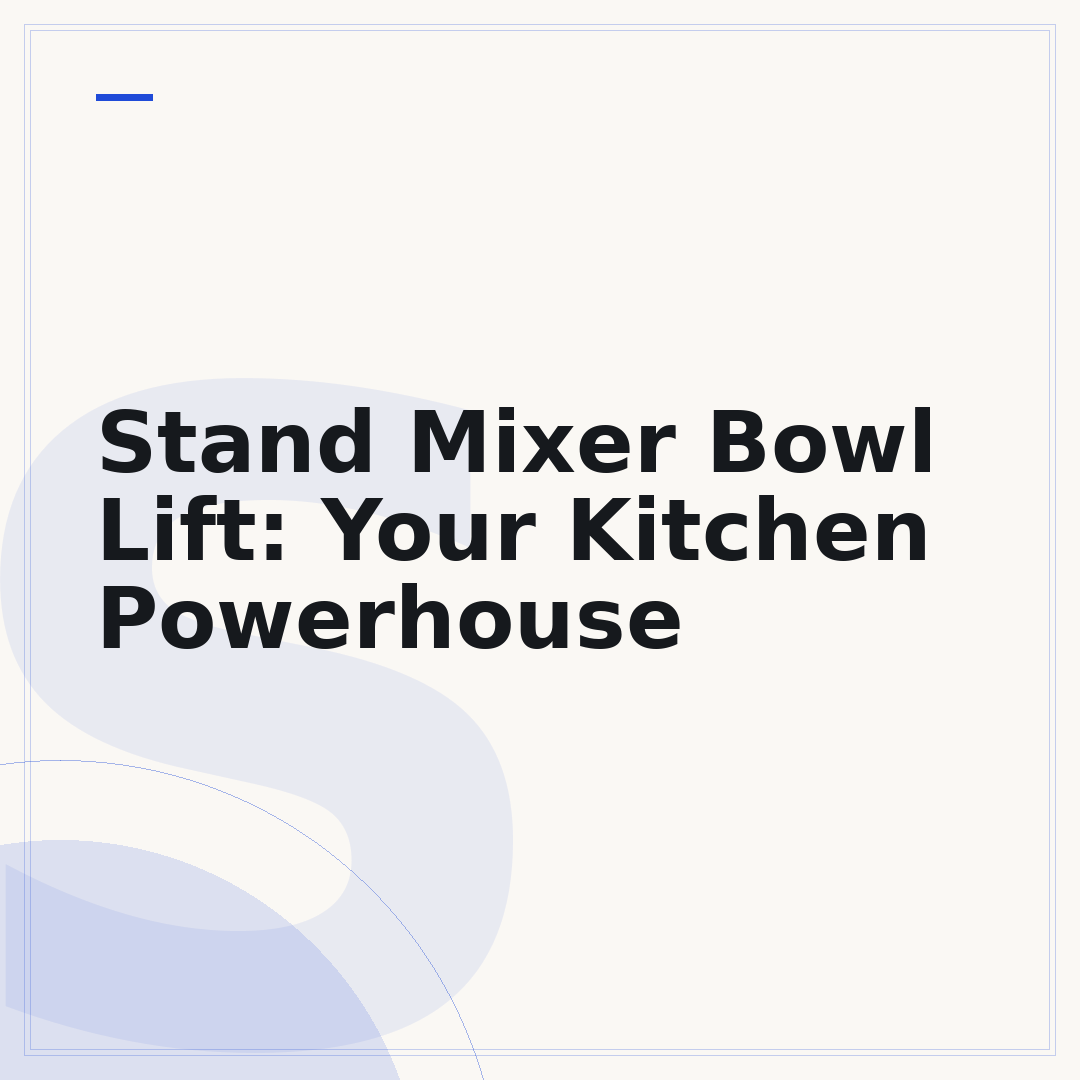 Stand Mixer Bowl Lift: Your Kitchen Powerhouse