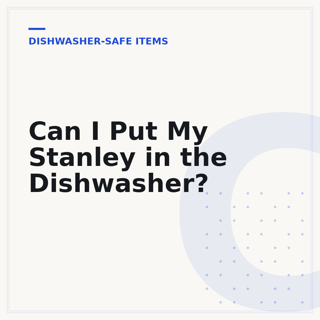 Can I Put My Stanley in the Dishwasher?