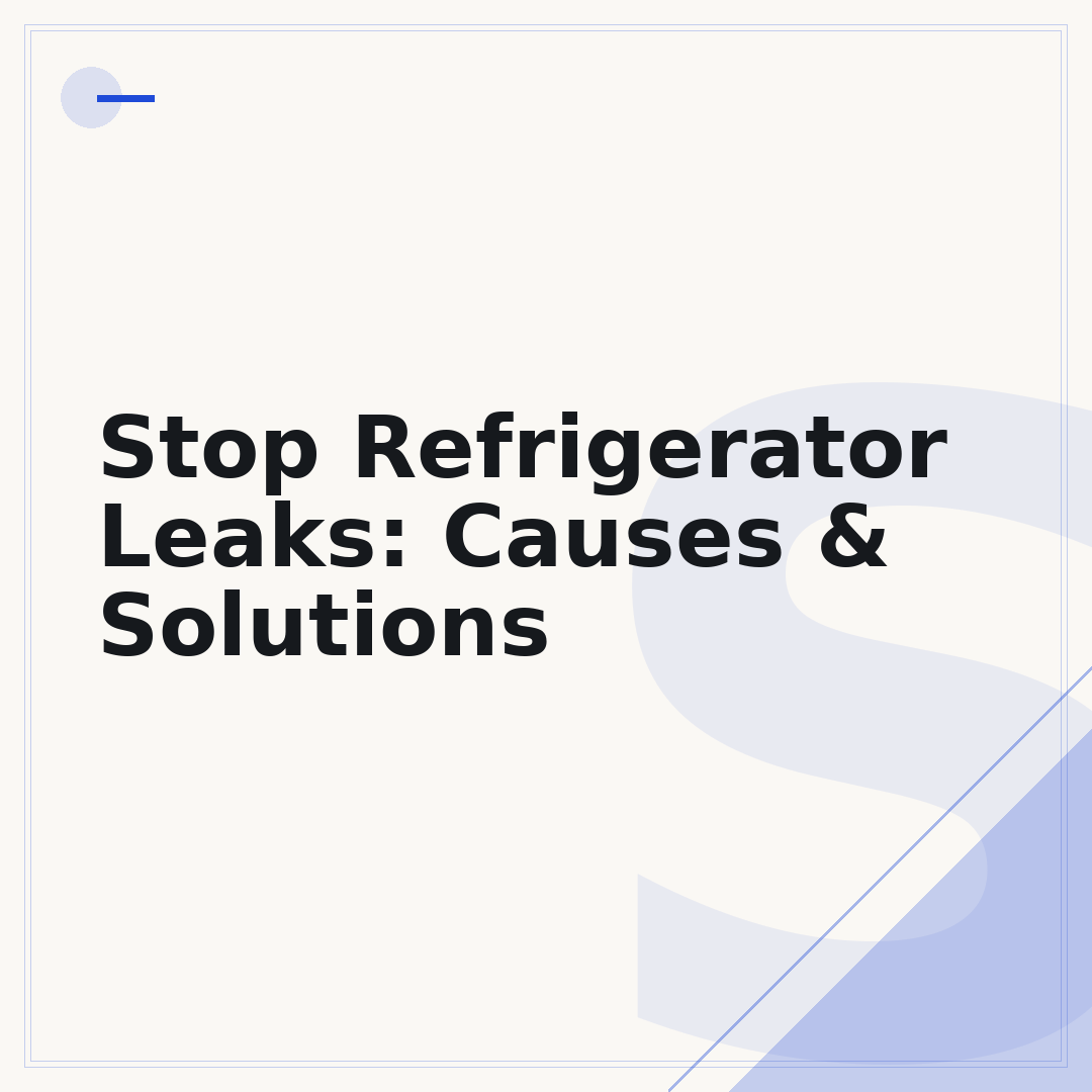 Stop Refrigerator Leaks: Causes & Solutions