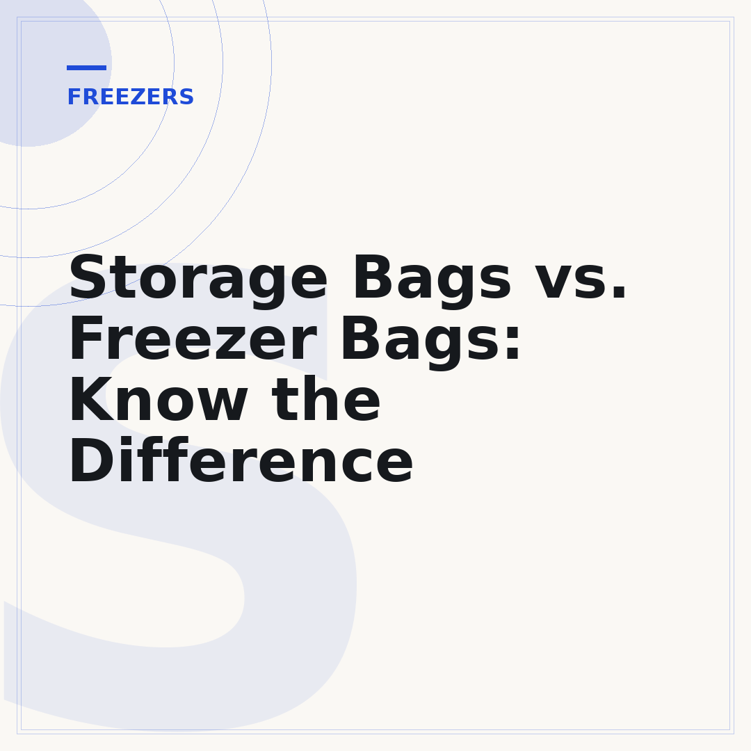 Storage Bags vs. Freezer Bags: Know the Difference