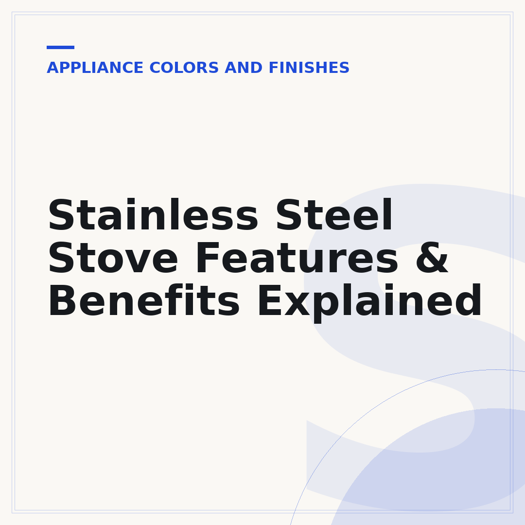Stainless Steel Stove Features & Benefits Explained