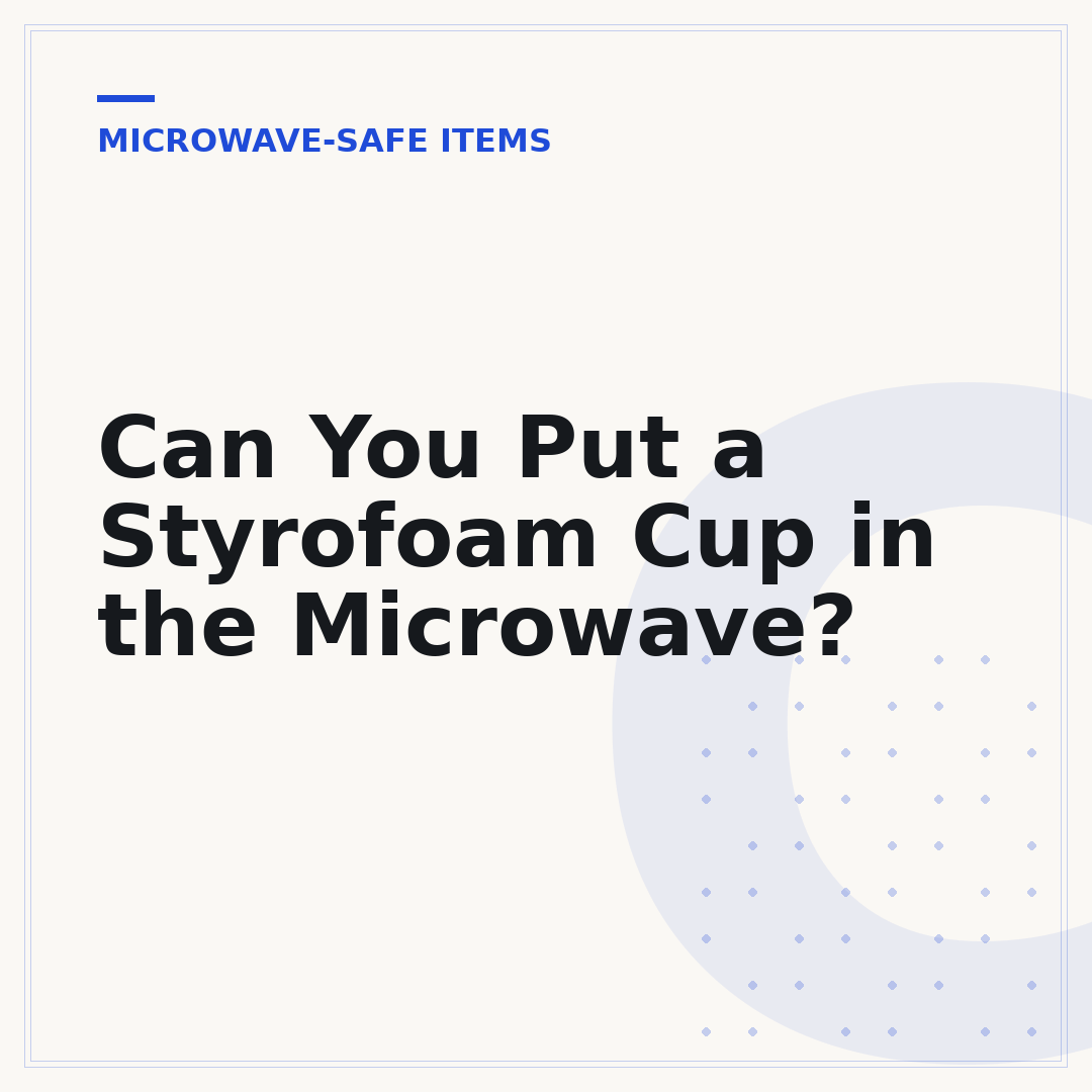 Can You Put a Styrofoam Cup in the Microwave?
